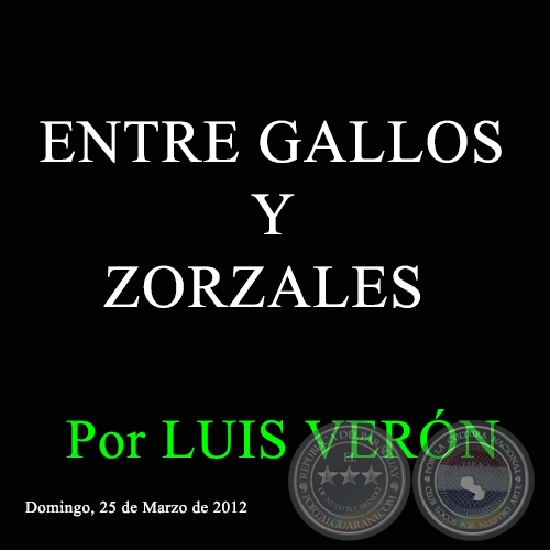 ENTRE GALLOS Y ZORZALES - Por LUIS VERÓN - Domingo, 25 de Marzo de 2012